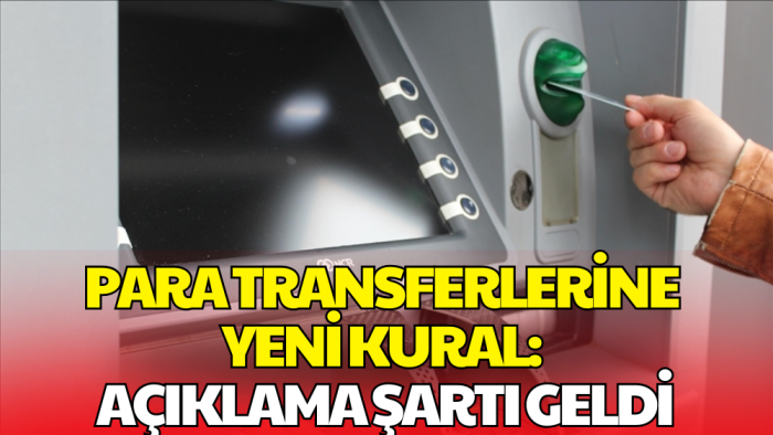 Para Transferlerinde Yeni Dönem Başladı: 200 Bin TL Üstüne Açıklama Şartı